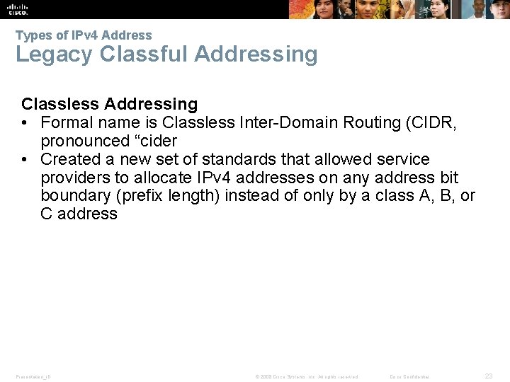 Types of IPv 4 Address Legacy Classful Addressing Classless Addressing • Formal name is