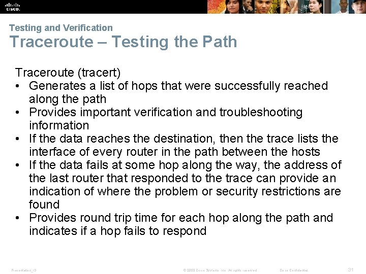 Testing and Verification Traceroute – Testing the Path Traceroute (tracert) • Generates a list