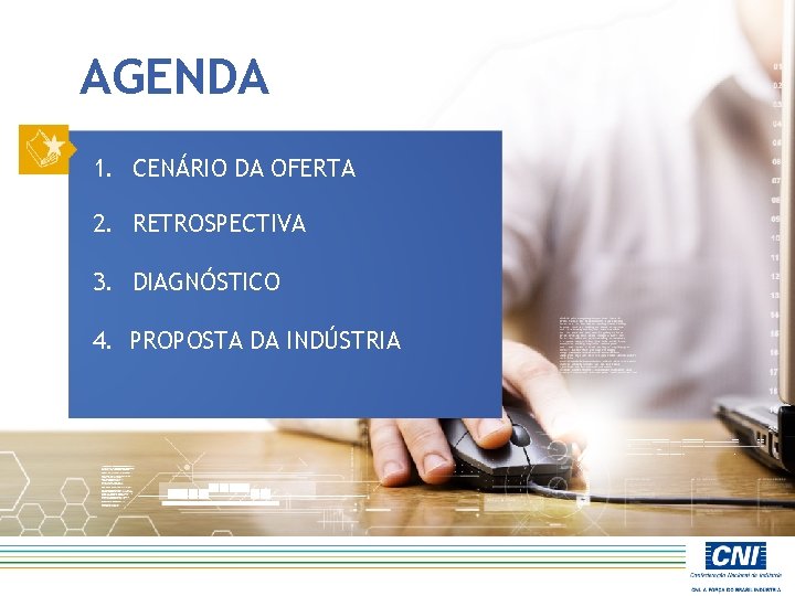 AGENDA 1. CENÁRIO DA OFERTA 2. RETROSPECTIVA 3. DIAGNÓSTICO 4. PROPOSTA DA INDÚSTRIA 