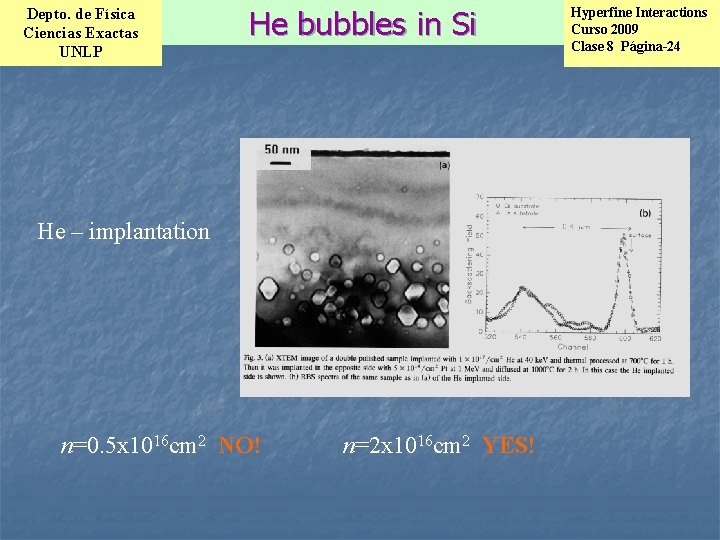 Depto. de Física Ciencias Exactas UNLP He bubbles in Si He – implantation n=0.