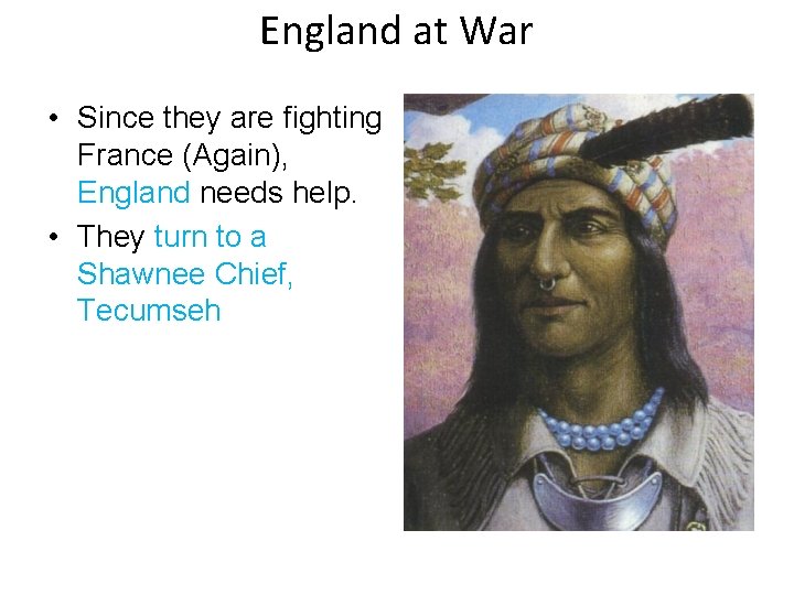 England at War • Since they are fighting France (Again), England needs help. • England at War • Since they are fighting France (Again), England needs help. •