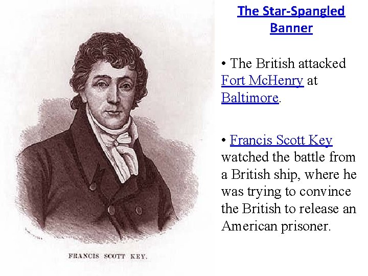 The Star-Spangled Banner • The British attacked Fort Mc. Henry at Baltimore. • Francis The Star-Spangled Banner • The British attacked Fort Mc. Henry at Baltimore. • Francis