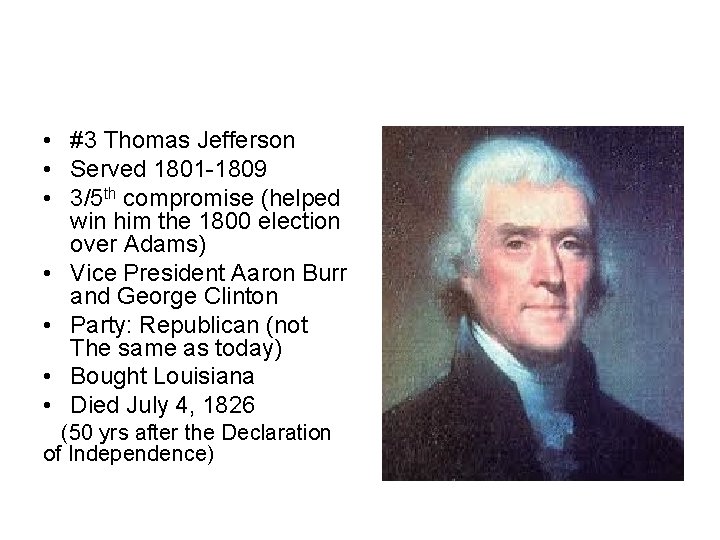 • #3 Thomas Jefferson • Served 1801 -1809 • 3/5 th compromise (helped • #3 Thomas Jefferson • Served 1801 -1809 • 3/5 th compromise (helped