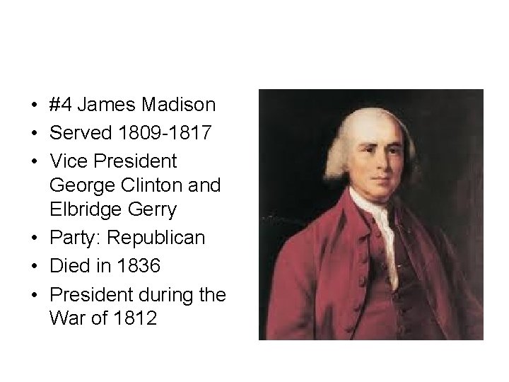 • #4 James Madison • Served 1809 -1817 • Vice President George Clinton • #4 James Madison • Served 1809 -1817 • Vice President George Clinton