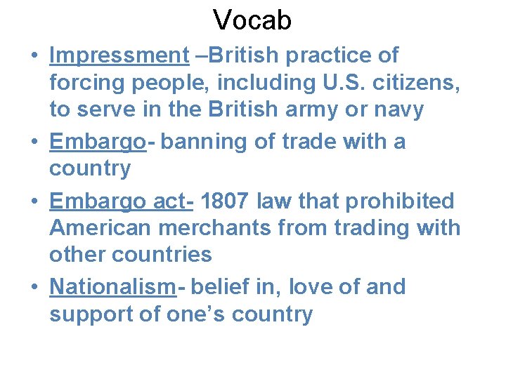 Vocab • Impressment –British practice of forcing people, including U. S. citizens, to serve Vocab • Impressment –British practice of forcing people, including U. S. citizens, to serve