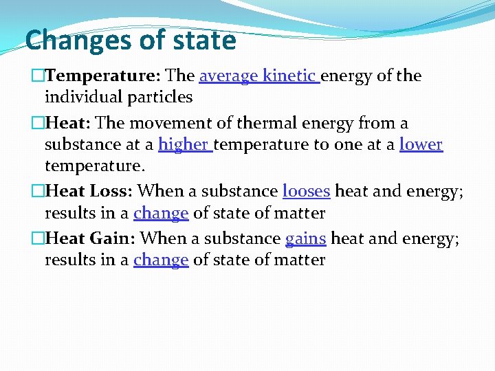 Changes of state �Temperature: The average kinetic energy of the individual particles �Heat: The