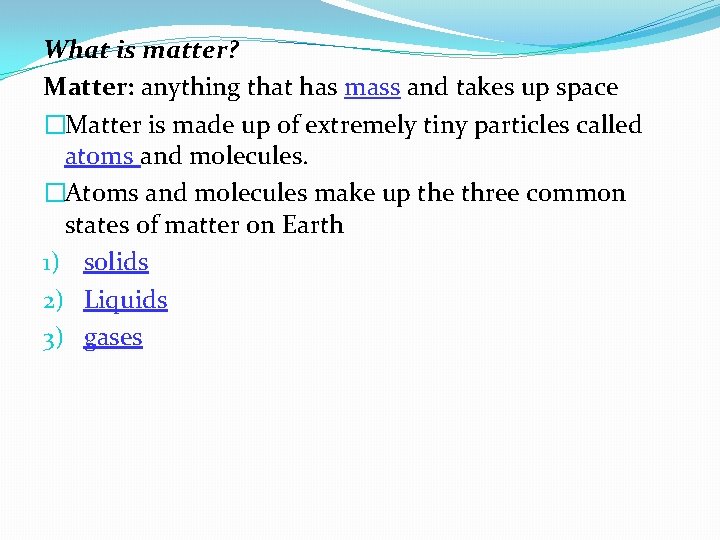 What is matter? Matter: anything that has mass and takes up space �Matter is