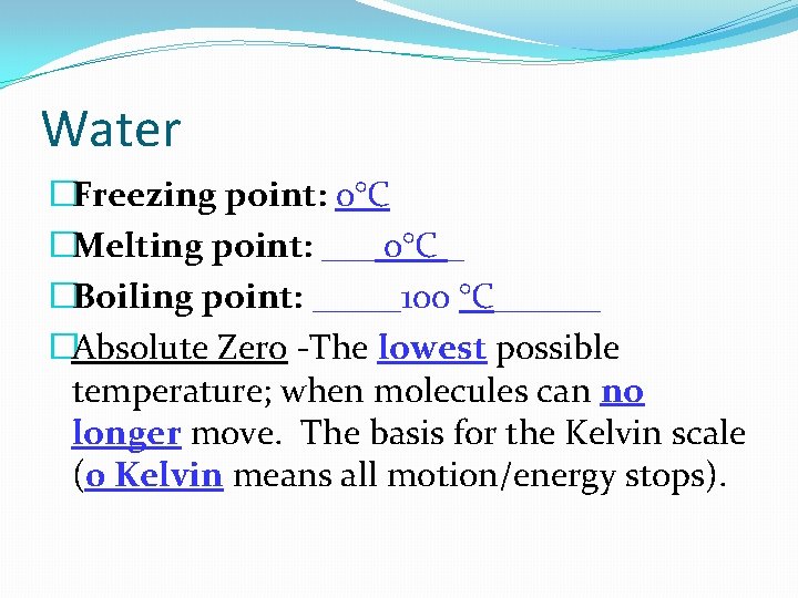 Water �Freezing point: 0°C �Melting point: ___ 0°C _ �Boiling point: _____100 °C______ �Absolute