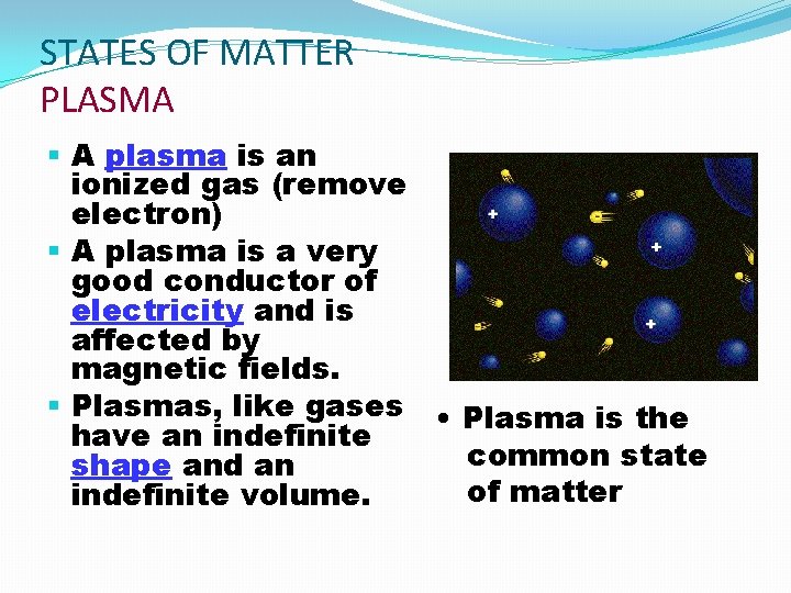 STATES OF MATTER PLASMA § A plasma is an ionized gas (remove electron) §