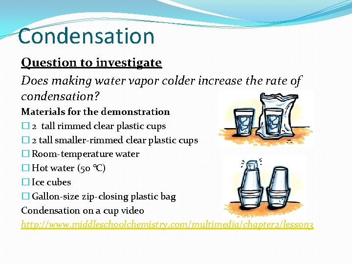 Condensation Question to investigate Does making water vapor colder increase the rate of condensation?