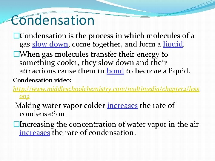 Condensation �Condensation is the process in which molecules of a gas slow down, come