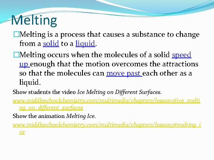 Melting �Melting is a process that causes a substance to change from a solid