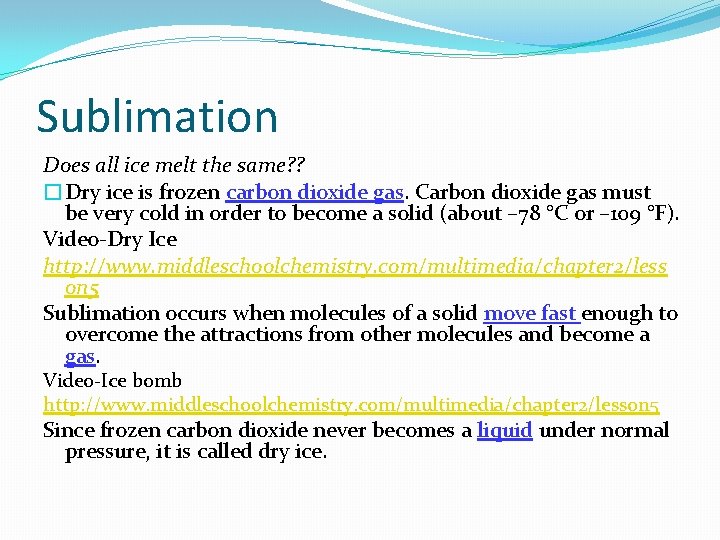 Sublimation Does all ice melt the same? ? �Dry ice is frozen carbon dioxide