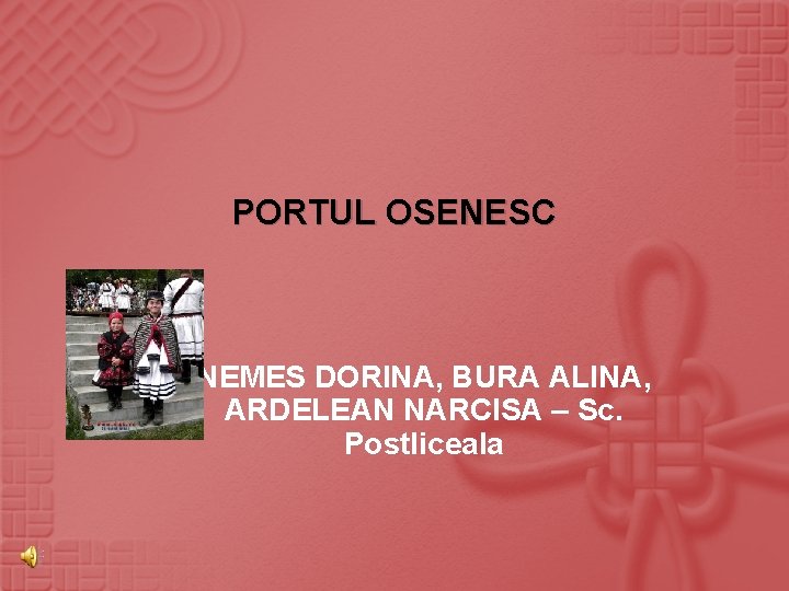 PORTUL OSENESC NEMES DORINA, BURA ALINA, ARDELEAN NARCISA – Sc. Postliceala 