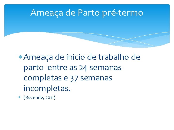 Ameaça de Parto pré-termo Ameaça de inicio de trabalho de parto entre as 24