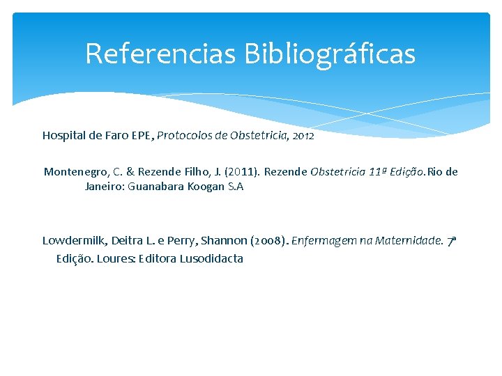 Referencias Bibliográficas Hospital de Faro EPE, Protocolos de Obstetricia, 2012 Montenegro, C. & Rezende