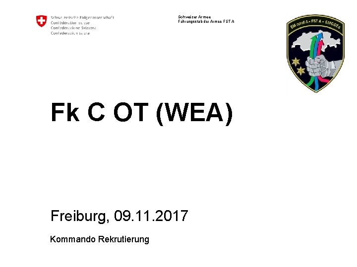 Schweizer Armee Führungsstab der Armee FST A Fk C OT (WEA) Freiburg, 09. 11.