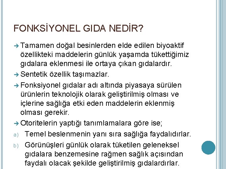 FONKSİYONEL GIDA NEDİR? Tamamen doğal besinlerden elde edilen biyoaktif özellikteki maddelerin günlük yaşamda tükettiğimiz