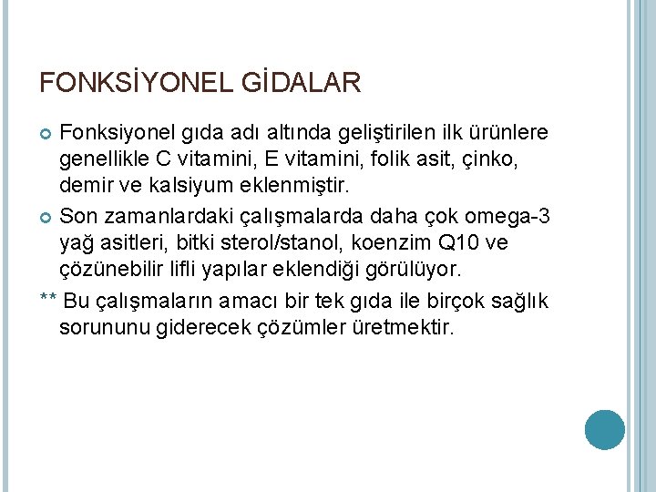 FONKSİYONEL GİDALAR Fonksiyonel gıda adı altında geliştirilen ilk ürünlere genellikle C vitamini, E vitamini,