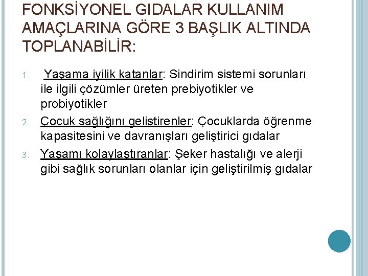 FONKSİYONEL GIDALAR KULLANIM AMAÇLARINA GÖRE 3 BAŞLIK ALTINDA TOPLANABİLİR: 1. 2. 3. Yaşama iyilik