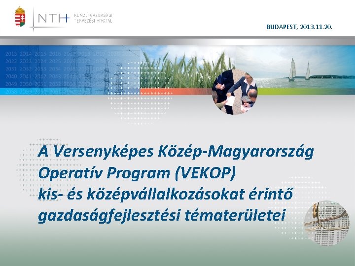 BUDAPEST, 2013. 11. 20. A Versenyképes Közép-Magyarország Operatív Program (VEKOP) kis- és középvállalkozásokat érintő