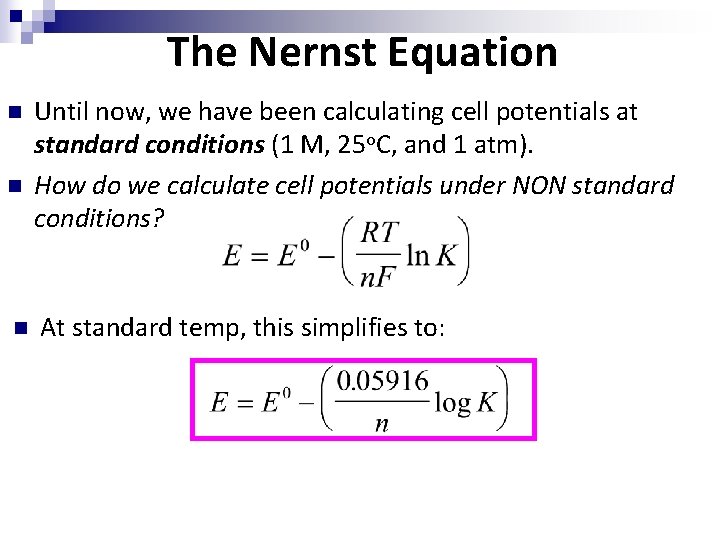 The Nernst Equation n Until now, we have been calculating cell potentials at standard