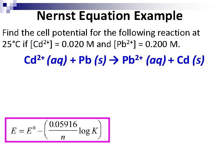Nernst Equation Example Find the cell potential for the following reaction at 25°C if