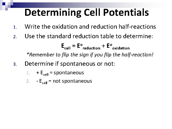 Determining Cell Potentials 1. 2. Write the oxidation and reduction half-reactions Use the standard