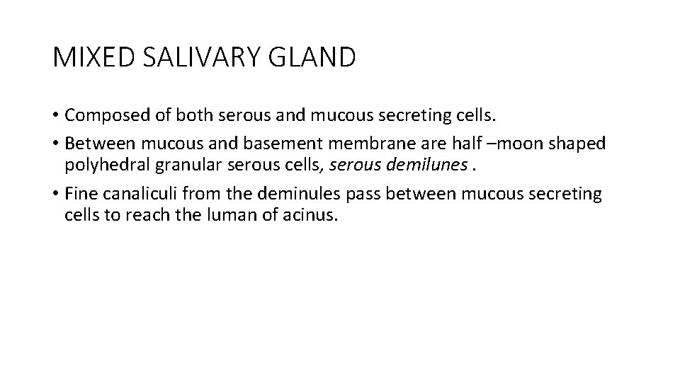 MIXED SALIVARY GLAND • Composed of both serous and mucous secreting cells. • Between