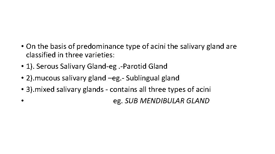  • On the basis of predominance type of acini the salivary gland are