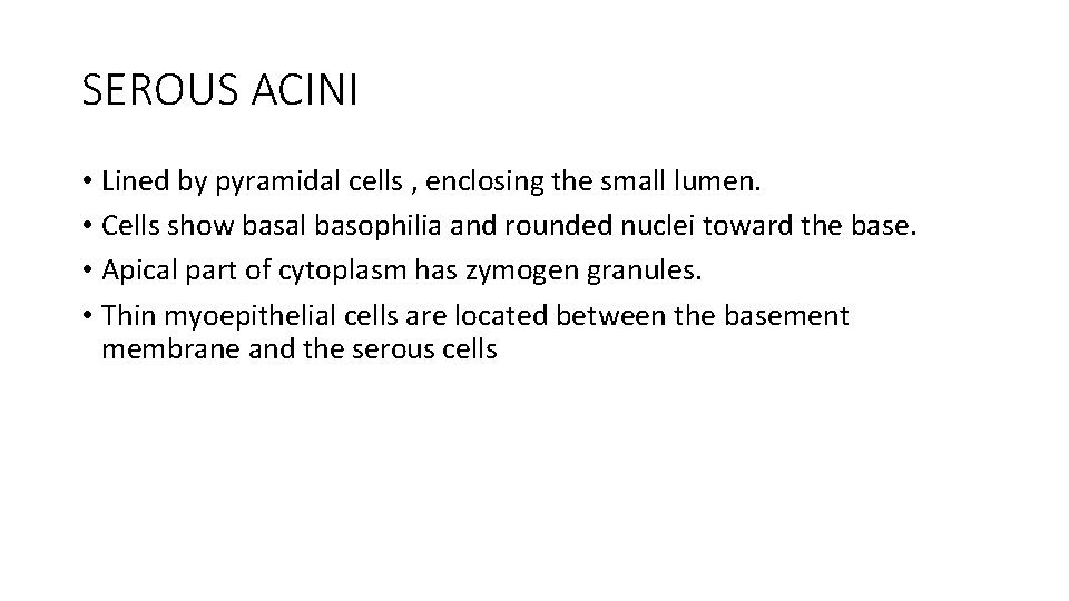 SEROUS ACINI • Lined by pyramidal cells , enclosing the small lumen. • Cells