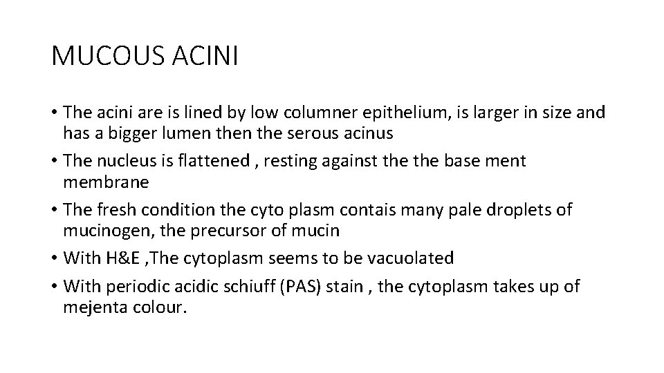MUCOUS ACINI • The acini are is lined by low columner epithelium, is larger
