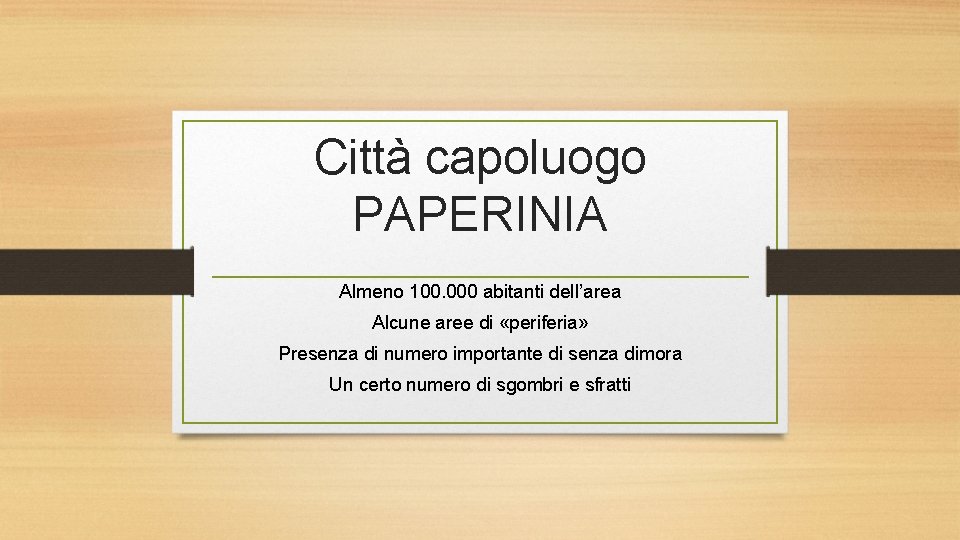 Città capoluogo PAPERINIA Almeno 100. 000 abitanti dell’area Alcune aree di «periferia» Presenza di