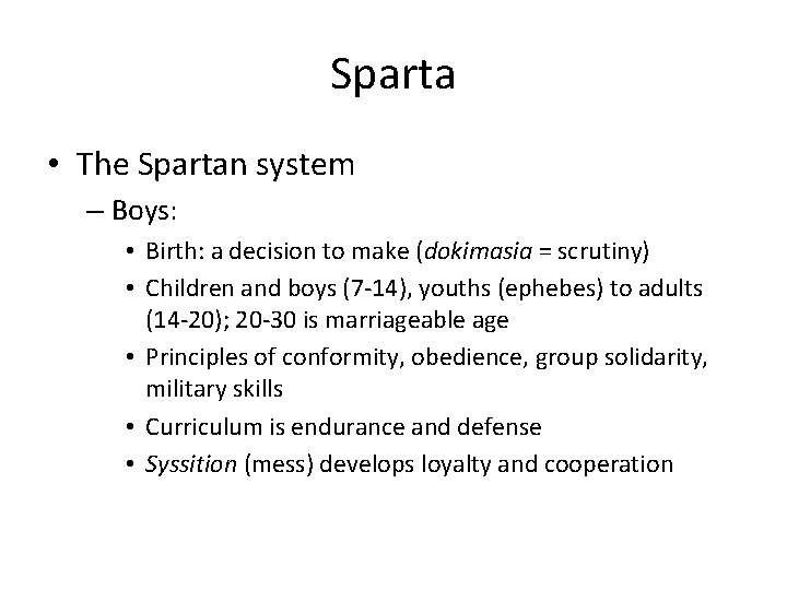 Sparta • The Spartan system – Boys: • Birth: a decision to make (dokimasia