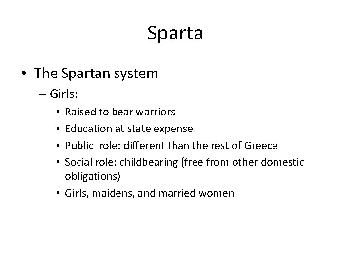 Sparta • The Spartan system – Girls: Raised to bear warriors Education at state