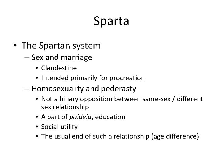 Sparta • The Spartan system – Sex and marriage • Clandestine • Intended primarily