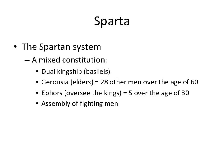 Sparta • The Spartan system – A mixed constitution: • • Dual kingship (basileis)
