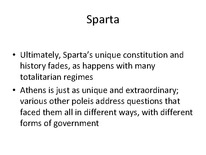 Sparta • Ultimately, Sparta’s unique constitution and history fades, as happens with many totalitarian