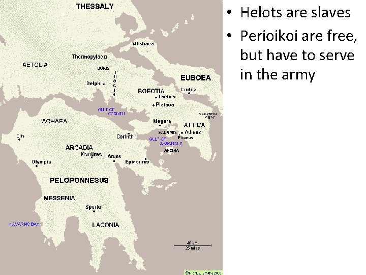 Sparta • Helots are slaves • Perioikoi are free, but have to serve in