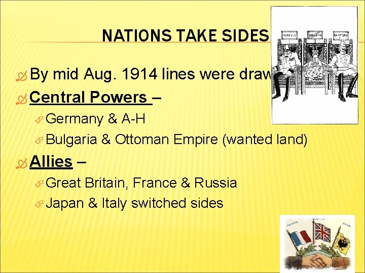 NATIONS TAKE SIDES By mid Aug. 1914 lines were drawn Central Powers – Germany