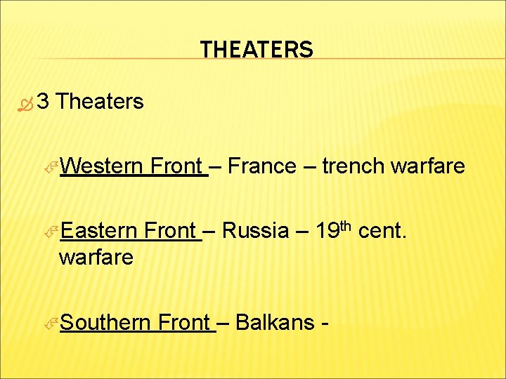 THEATERS 3 Theaters Western Eastern Front – France – trench warfare Front – Russia