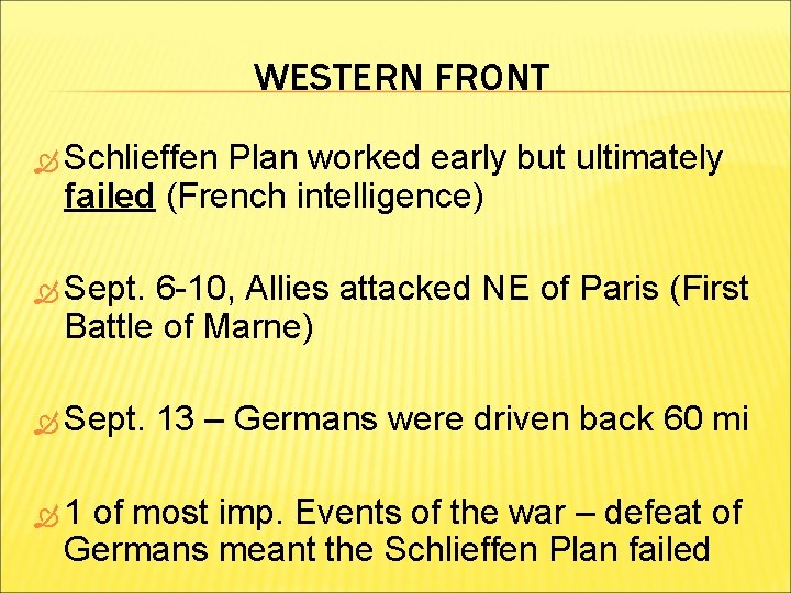 WESTERN FRONT Schlieffen Plan worked early but ultimately failed (French intelligence) Sept. 6 -10,