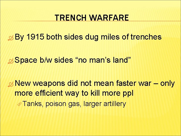 TRENCH WARFARE By 1915 both sides dug miles of trenches Space b/w sides “no