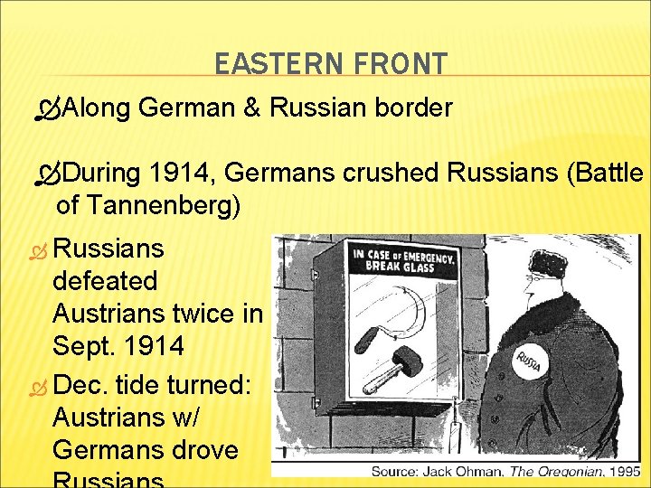 EASTERN FRONT Along German & Russian border During 1914, Germans crushed Russians (Battle of