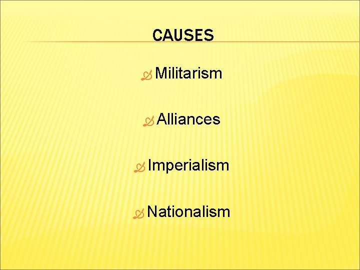 CAUSES Militarism Alliances Imperialism Nationalism 