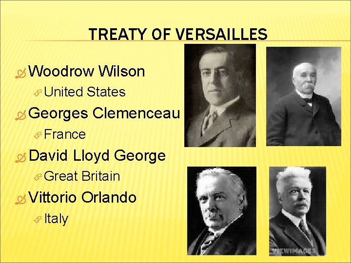 TREATY OF VERSAILLES Woodrow United Wilson States Georges Clemenceau France David Lloyd George Great