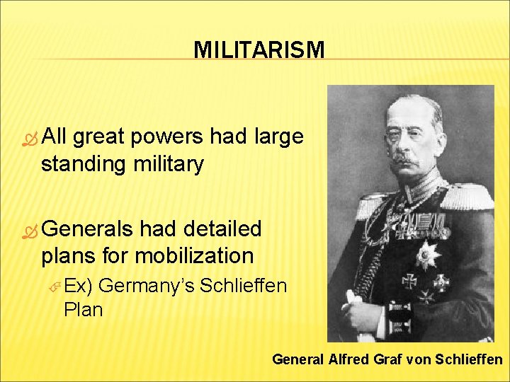MILITARISM All great powers had large standing military Generals had detailed plans for mobilization