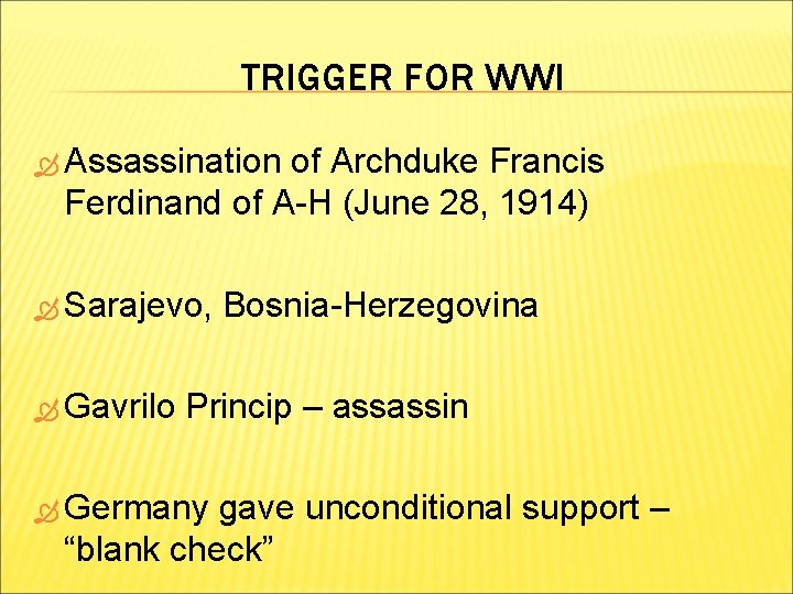 TRIGGER FOR WWI Assassination of Archduke Francis Ferdinand of A-H (June 28, 1914) Sarajevo,