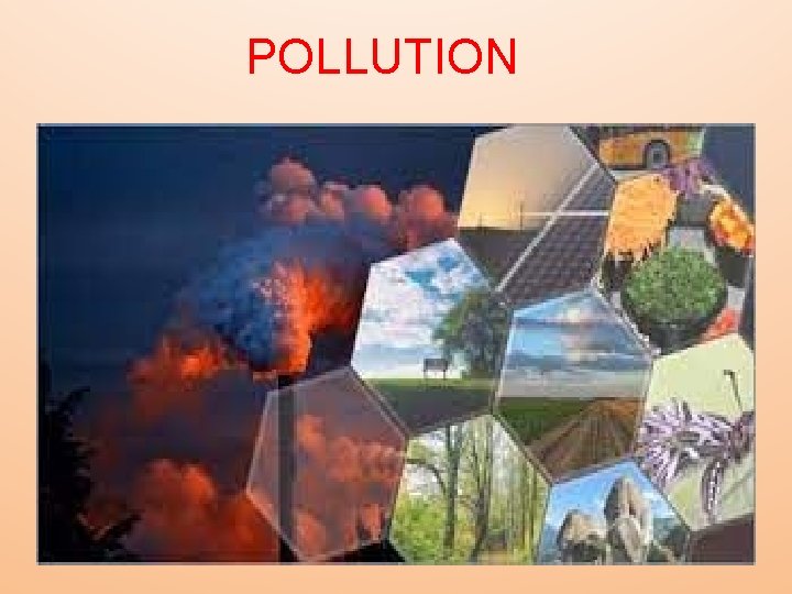 POLLUTION Pollution is the introduction of harmful materials into the environment. Therials are called