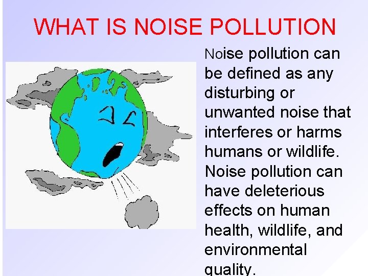 WHAT IS NOISE POLLUTION Noise pollution can be defined as any disturbing or unwanted